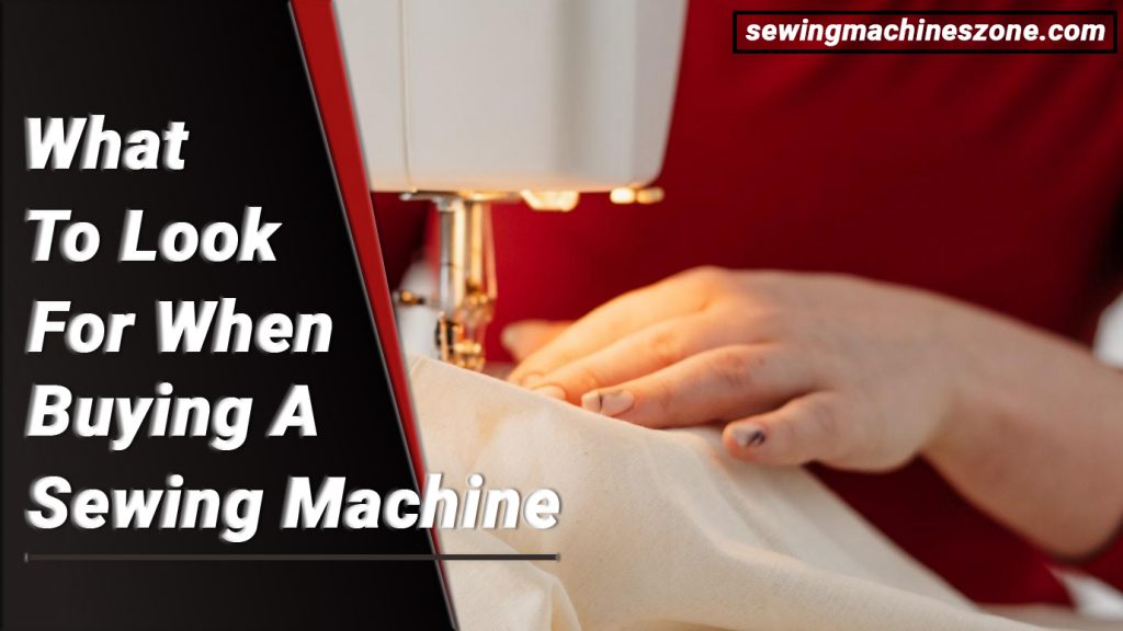 What To Look For When Buying A Sewing Machine